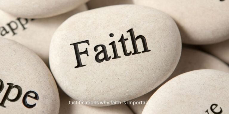 Justifications why faith is important