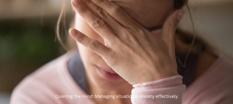 Quieting the mind: Managing situational anxiety effectively