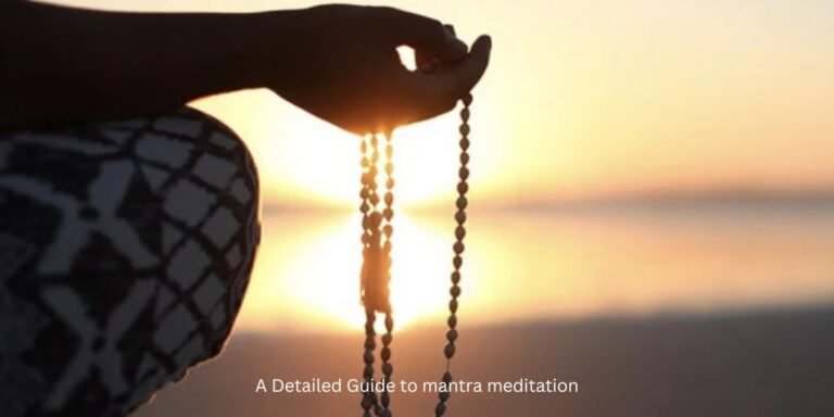 A Detailed Guide to mantra meditation