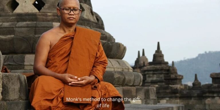 Monk’s method to change the gift of life